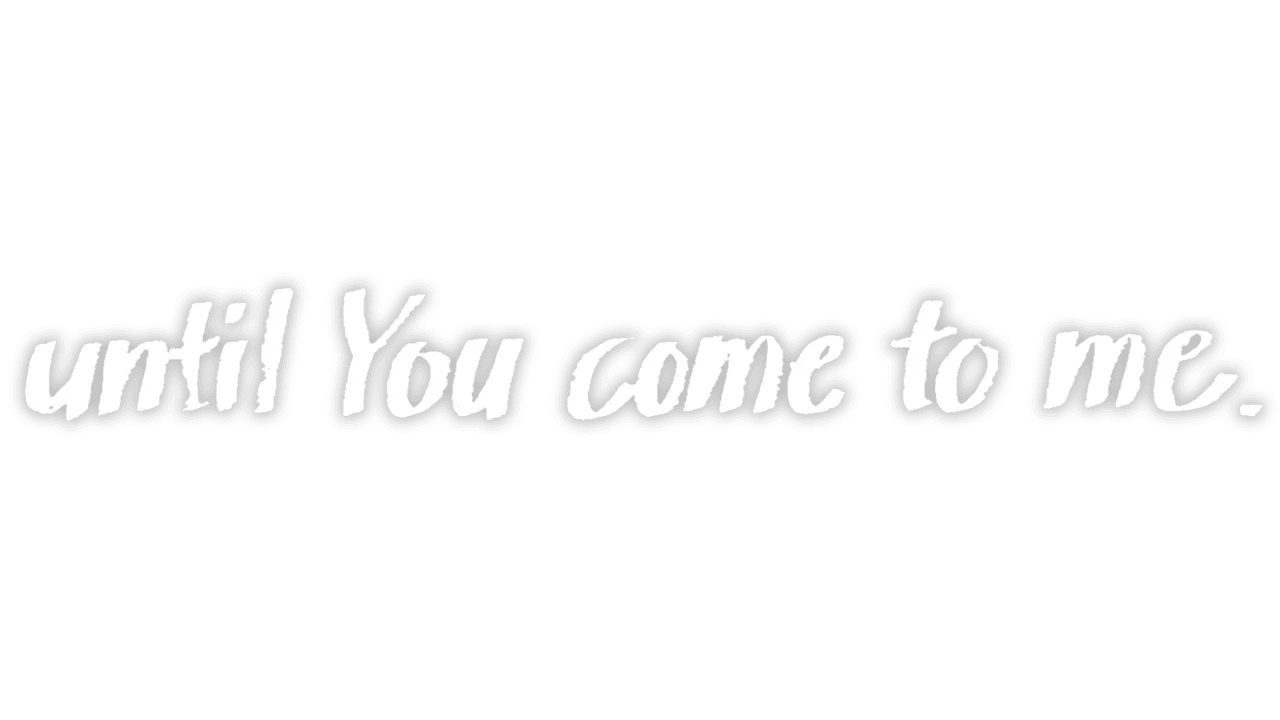 黒い縁取りを持つ白い手描き文字のuntil You come to me.公式ロゴ